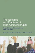 The Identities and Practices of High-Achieving Pupils: Negotiating Achievement and Peer Cultures