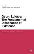 Georg Lukacs: The Fundamental Dissonance of Existence: Aesthetics, Politics, Literature