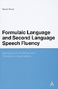 Formulaic Language and Second Language Speech Fluency: Background, Evidence and Classroom Applications
