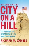 In Search of the City on a Hill: The Making and Unmaking of an American Myth