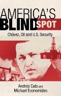 America's Blind Spot: Chavez, Oil, and U.S. Security