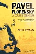 Pavel Florensky: A Quiet Genius: The Tragic and Extraordinary Life of Russia's Unknown Da Vinci