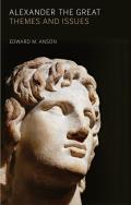 Alexander the Great: Themes and Issues. by Edward M. Anson