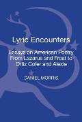 Lyric Encounters Essays on American Poetry From Lazarus and Frost to Ortiz Cofer and Alexie