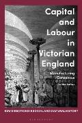 Capital and Labour in Victorian England: Manufacturing Consensus