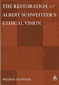 The Restoration of Albert Schweitzera S Ethical Vision
