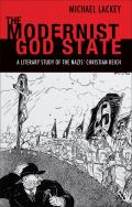 The Modernist God State: A Literary Study of the Nazis' Christian Reich