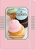 Sweet Little Book of Cupcakes Over 50 Delicious Recipes That Are Easy to Make