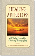 Healing After Loss A Daily Journal for Working Through Grief