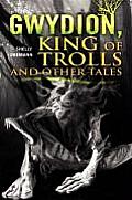 Gwydion, King of Trolls and Other Tales