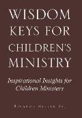 Wisdom Keys for Children's Ministry: Inspirational Insights for Those Who Work with Children