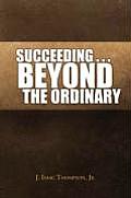 Succeeding . . . Beyond the Ordinary