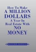 How to Make a Million Dollars a Year in Real Estate with No Money
