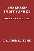 I Sneezed in My Casket!: For God Cannot Lie