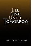 I'll Live Until Tomorrow