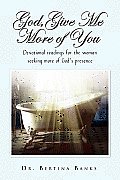God Give Me More of You: Devotional Readings for the Woman Seeking More of God's Presence
