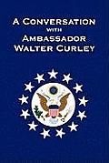 A Conversation with Ambassador Walter Curley