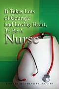 It Takes Lots of Courage and Loving Heart, to Be a Nurse