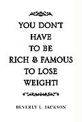You Don't Have to Be Rich & Famous to Lose Weight!