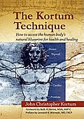 The Kortum Technique: How to Access the Human Body's Natural Blueprint for Health and Healing