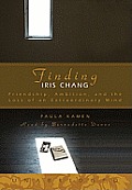 Finding Iris Chang: Friendship, Ambition, and the Loss of an Extraordinary Mind [With Headphones]