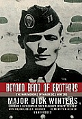 Beyond Band of Brothers: The War Memoirs of Major Dick Winters [With Earbuds]