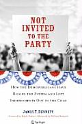 Not Invited to the Party: How the Demopublicans Have Rigged the System and Left Independents Out in the Cold