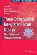 Three-Dimensional Integrated Circuit Design: Eda, Design and Microarchitectures