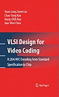 VLSI Design for Video Coding: H.264/AVC Encoding from Standard Specification to Chip