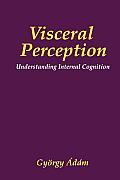 Visceral Perception: Understanding Internal Cognition