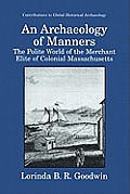 An Archaeology of Manners: The Polite World of the Merchant Elite of Colonial Massachusetts