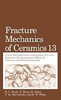 Fracture Mechanics of Ceramics: Volume 13. Crack-Microstructure Interaction, R-Curve Behavior, Environmental Effects in Fracture, and Standardization