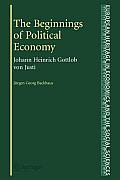The Beginnings of Political Economy: Johann Heinrich Gottlob Von Justi