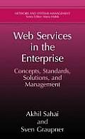 Web Services in the Enterprise: Concepts, Standards, Solutions, and Management