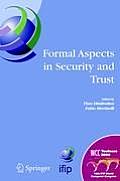 Formal Aspects in Security and Trust: Ifip Tc1 Wg1.7 Workshop on Formal Aspects in Security and Trust (Fast), World Computer Congress, August 22-27, 2