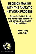 Decision Making with the Analytic Network Process: Economic, Political, Social and Technological Applications with Benefits, Opportunities, Costs and