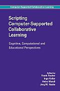 Scripting Computer-Supported Collaborative Learning: Cognitive, Computational and Educational Perspectives