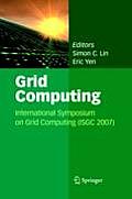 Grid Computing: International Symposium on Grid Computing (Isgc 2007)