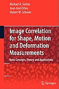 Image Correlation for Shape, Motion and Deformation Measurements: Basic Concepts, Theory and Applications