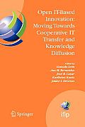 Open It-Based Innovation: Moving Towards Cooperative It Transfer and Knowledge Diffusion: Ifip Tc 8 Wg 8.6 International Working Conference, October 2