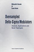 Oversampled Delta-SIGMA Modulators: Analysis, Applications and Novel Topologies