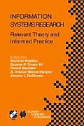 Information Systems Research: Relevant Theory and Informed Practice
