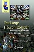 Large Hadron Collider Unraveling the Mysteries of the Universe