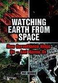 Watching Earth from Space: How Surveillance Helps Us - And Harms Us