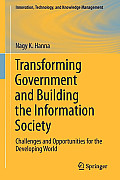 Transforming Government and Building the Information Society: Challenges and Opportunities for the Developing World