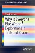 Why Is Everyone Else Wrong?: Explorations in Truth and Reason