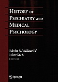 History of Psychiatry and Medical Psychology: With an Epilogue on Psychiatry and the Mind-Body Relation