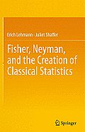Fisher, Neyman, and the Creation of Classical Statistics