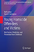Young Homicide Offenders and Victims: Risk Factors, Prediction, and Prevention from Childhood