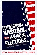 Conventional Wisdom & American Elections Exploding Myths Exploring Misconceptions